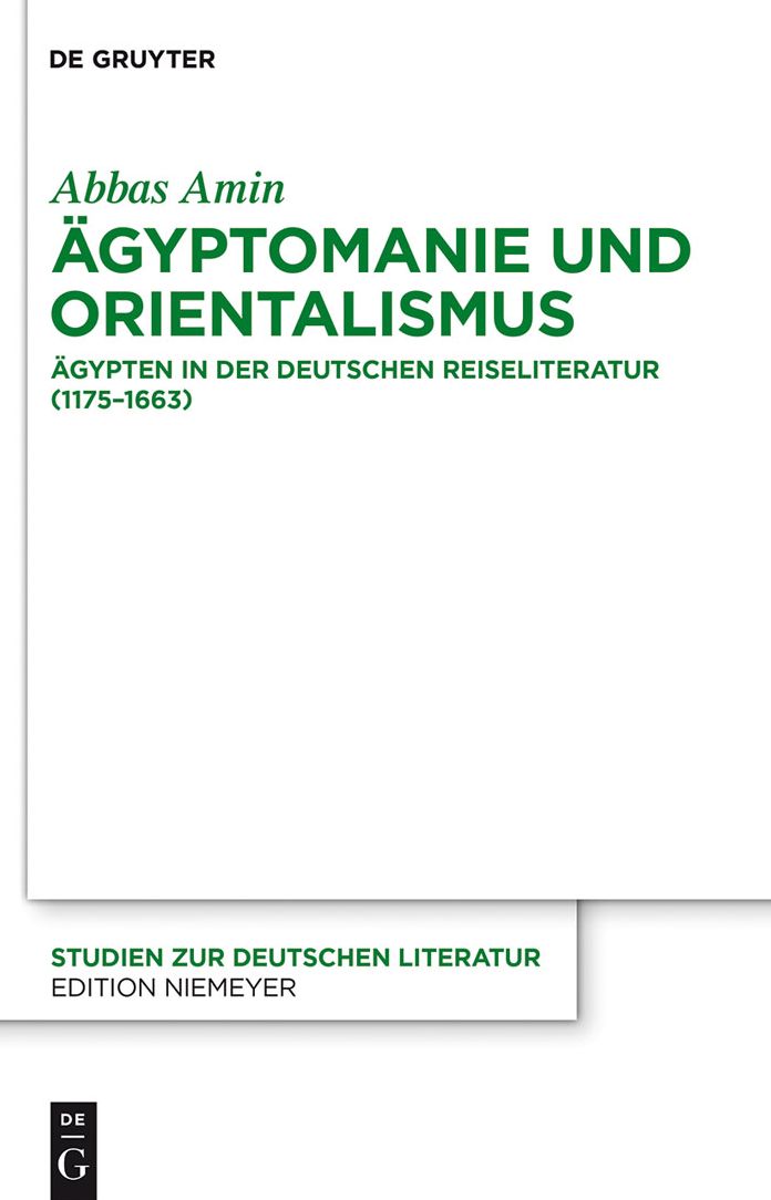 Agyptomanie und Orientalismus: Agypten in der deutschen Reiseliteratur (1175-1663). Mit einem kommentierten Verzeichnis der Reiseberichte (383-1845)