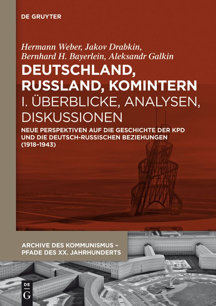 Deutschland, Russland, Komintern - Uberblicke, Analysen, Diskussionen: Neue Perspektiven auf die Geschichte der KPD und die deutsch-russischen Beziehungen (1918-1943)