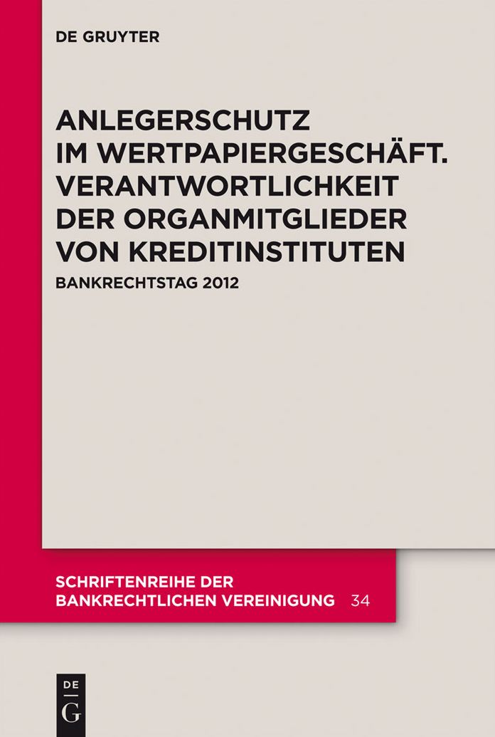Anlegerschutz im Wertpapiergeschaft. Verantwortlichkeit der Organmitglieder von Kreditinstituten: Bankrechtstag 2012