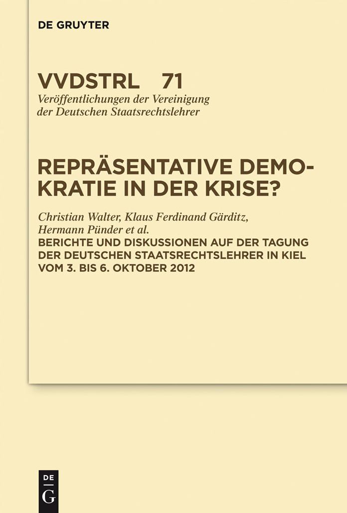 Reprasentative Demokratie in der Krise?: Referate und Diskussionen auf der Tagung der Vereinigung der Deutschen Staatsrechtslehrer in Kiel vom 3. bis 6. Oktober 2012