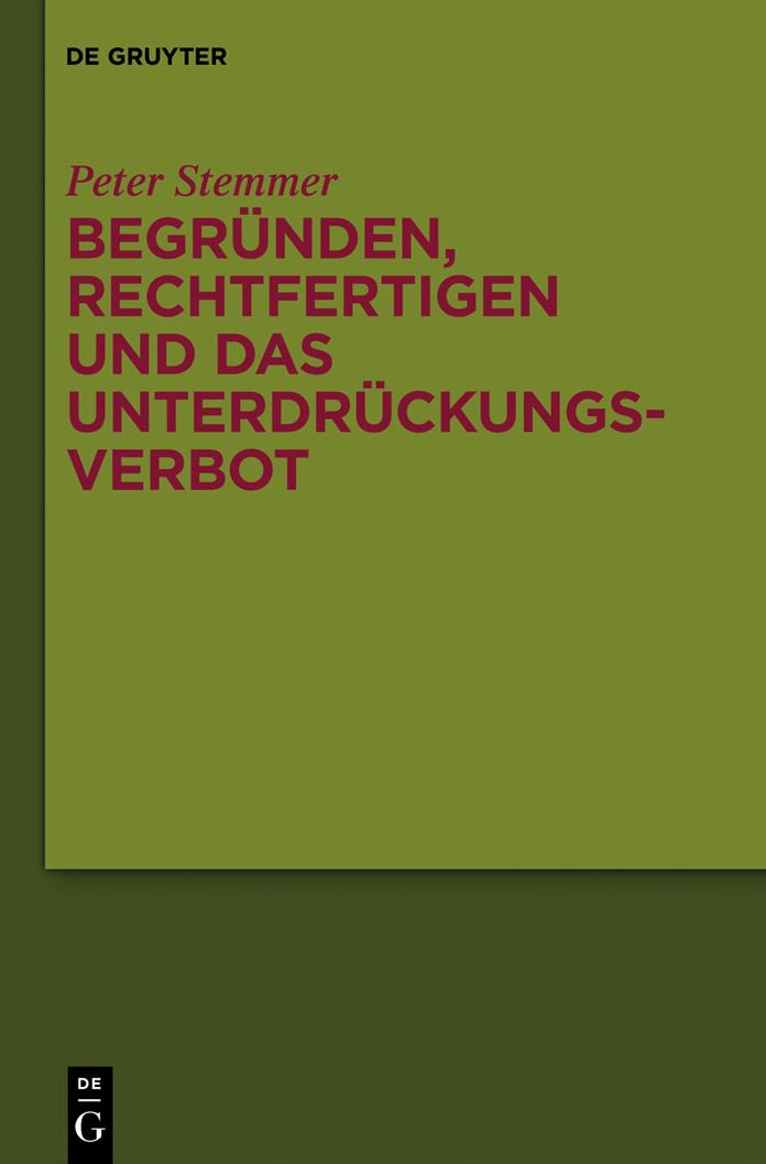 Begrunden, Rechtfertigen und das Unterdruckungsverbot: Studien zu Moral und Normativitat