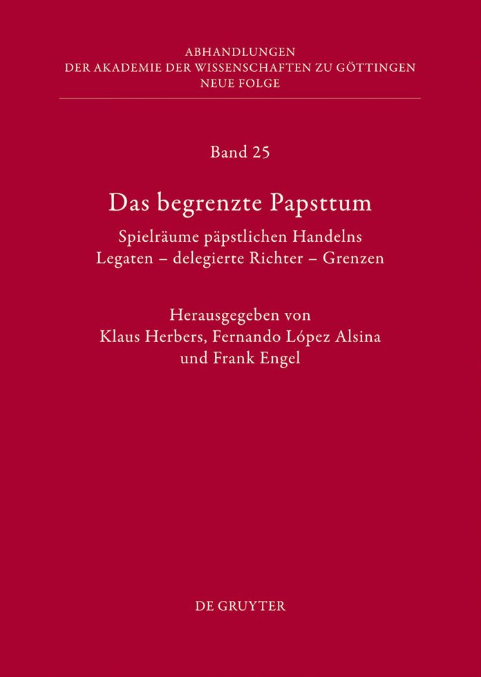 Das begrenzte Papsttum: Spielraume papstlichen Handelns. Legaten - delegierte Richter - Grenzen