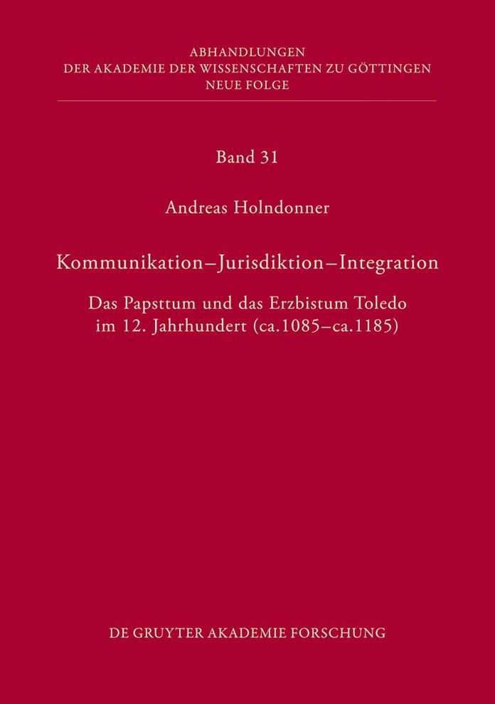 Kommunikation - Jurisdiktion - Integration: Das Papsttum und das Erzbistum Toledo im 12. Jahrhundert (ca. 1085 - ca. 1185)