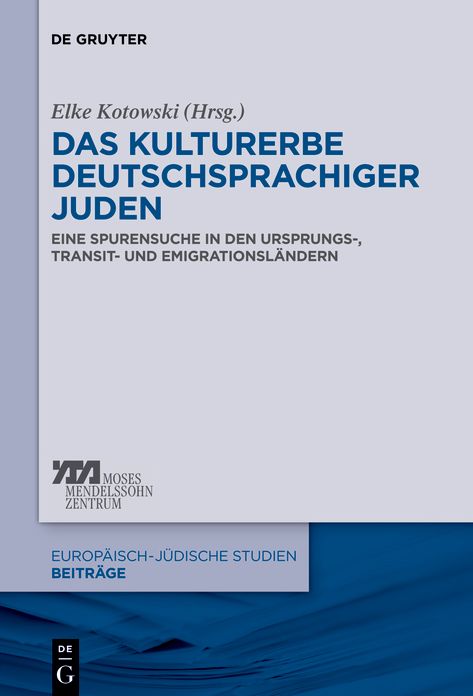 Das Kulturerbe deutschsprachiger Juden: Eine Spurensuche in den Ursprungs-, Transit- und Emigrationslandern