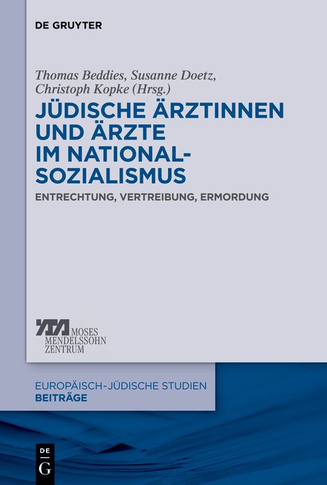 Judische Arztinnen und Arzte im Nationalsozialismus: Entrechtung, Vertreibung, Ermordung