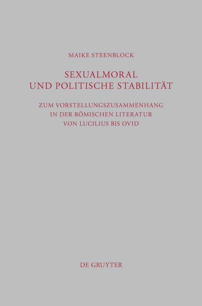 Sexualmoral und politische Stabilitat: Zum Vorstellungszusammenhang in der romischen Literatur von Lucilius bis Ovid