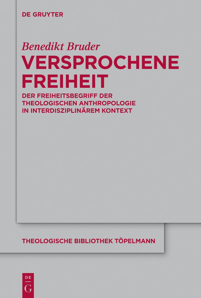 Versprochene Freiheit: Der Freiheitsbegriff der theologischen Anthropologie in interdisziplinarem Kontext