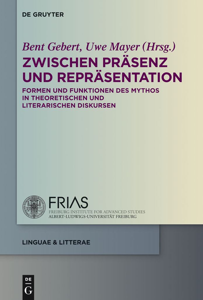 Zwischen Prasenz und Reprasentation: Formen und Funktionen des Mythos in theoretischen und literarischen Diskursen