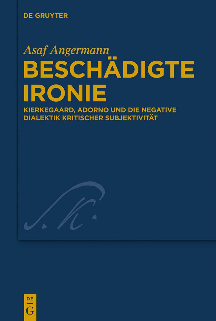 Beschadigte Ironie: Kierkegaard, Adorno und die negative Dialektik kritischer Subjektivitat