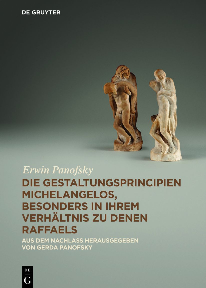 Die Gestaltungsprincipien Michelangelos, besonders in ihrem Verhaltnis zu denen Raffaels: Aus dem Nachlass