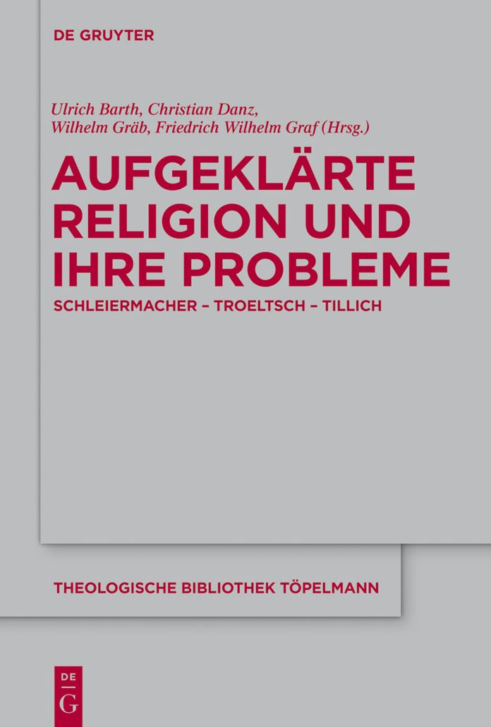 Aufgeklarte Religion und ihre Probleme: Schleiermacher - Troeltsch - Tillich
