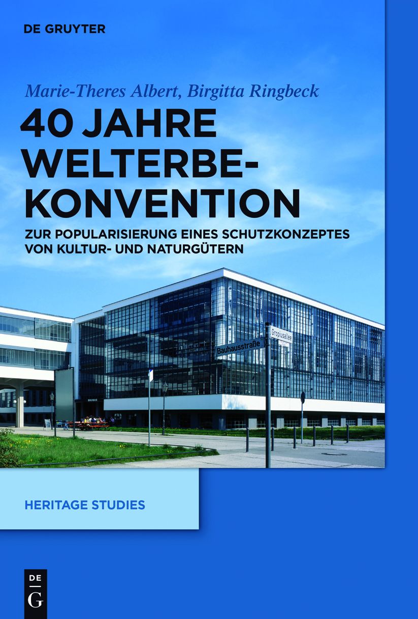 40 Jahre Welterbekonvention: Zur Popularisierung eines Schutzkonzeptes fur Kultur- und Naturguter