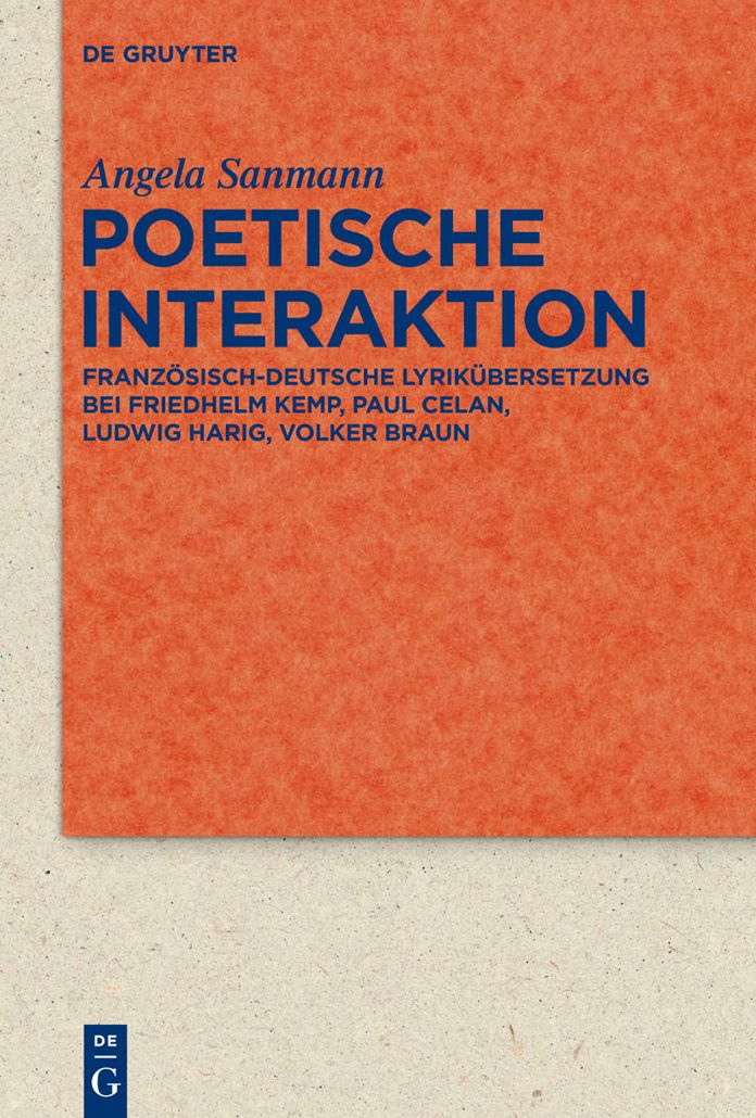 Poetische Interaktion: Franzosisch-deutsche Lyrikubersetzung bei Friedhelm Kemp, Paul Celan, Ludwig Harig, Volker Braun