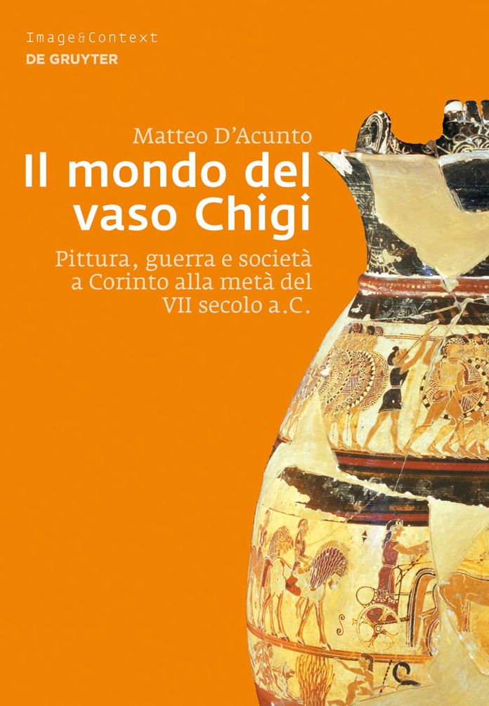 Il mondo del vaso Chigi: Pittura, guerra e societa a Corinto alla meta del VII secolo a.C.