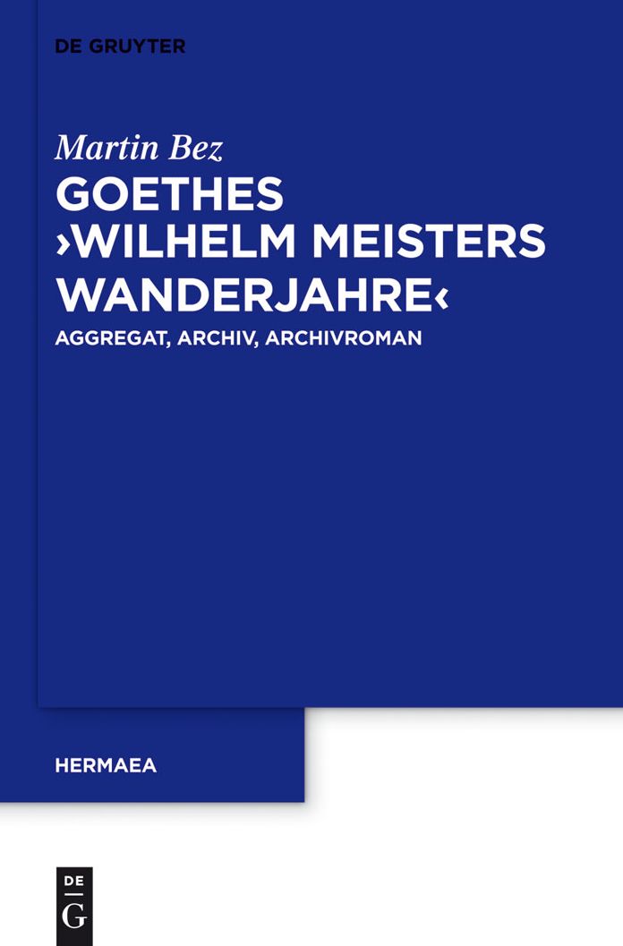 Goethes "Wilhelm Meisters Wanderjahre": Aggregat, Archiv, Archivroman