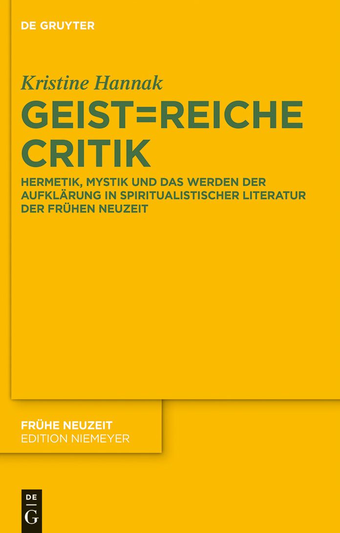 Geist=reiche Critik: Hermetik, Mystik und das Werden der Aufklarung in spiritualistischer Literatur der Fruhen Neuzeit