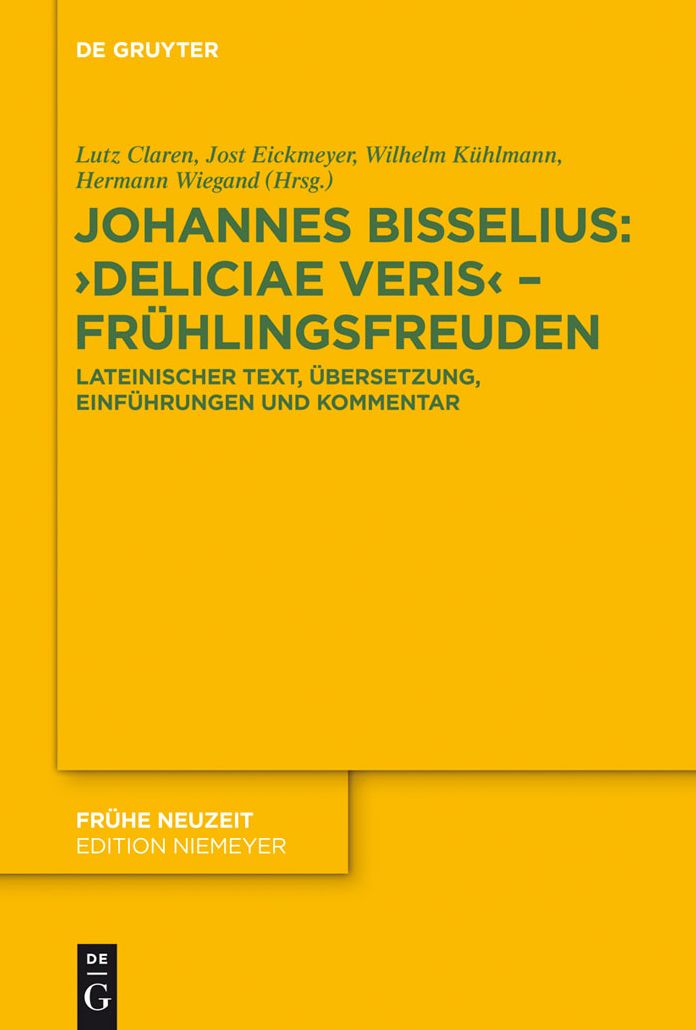 Johannes Bisselius: Deliciae Veris - Fruhlingsfreuden: Lateinischer Text, Ubersetzung, Einfuhrungen und Kommentar