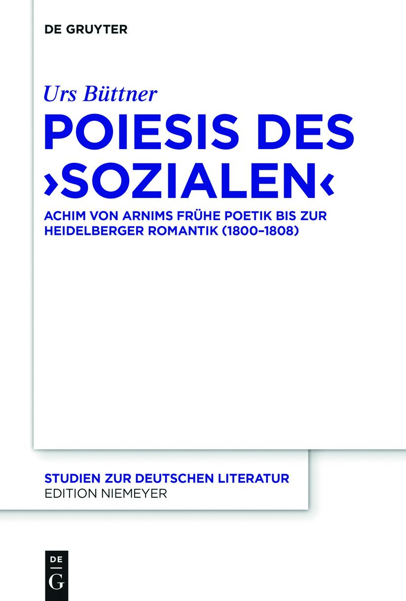 Poiesis des 'Sozialen': Achim von Arnims fruhe Poetik bis zur Heidelberger Romantik (1800-1808)