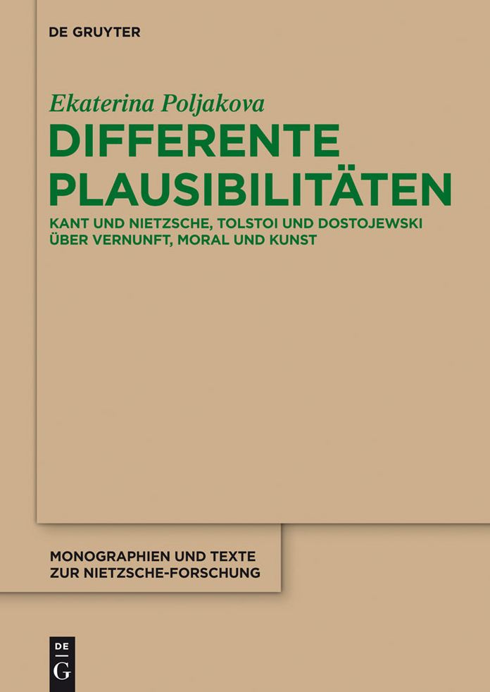 Differente Plausibilitaten: Kant und Nietzsche, Tolstoi und Dostojewski uber Vernunft, Moral und Kunst