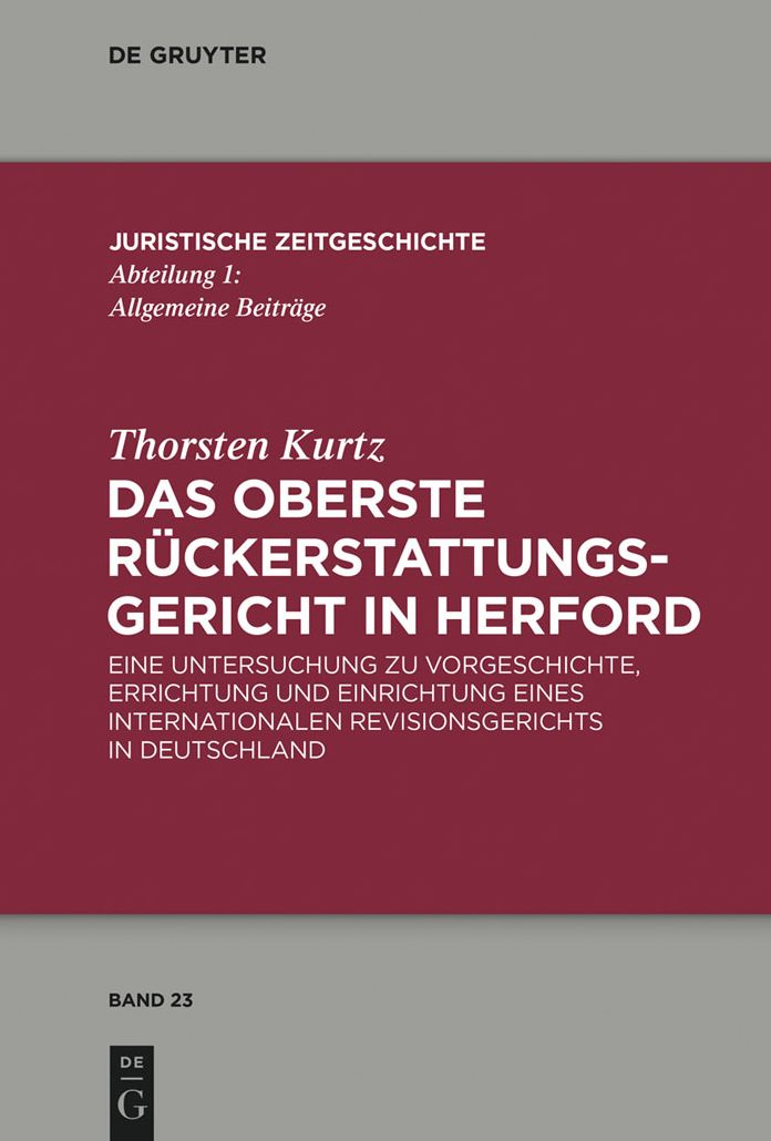 Das Oberste Ruckerstattungsgericht in Herford: Eine Untersuchung zu Vorgeschichte, Errichtung und Einrichtung eines internationalen Revisionsgerichts in Deutschland