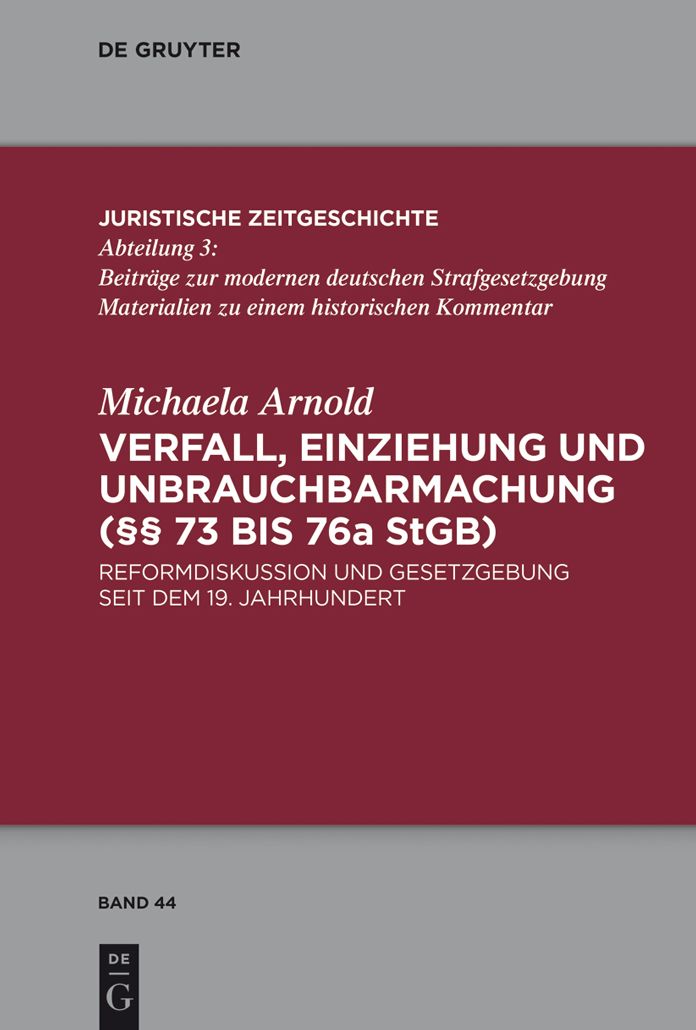 Verfall, Einziehung und Unbrauchbarmachung ( 73 bis 76a StGB): Reformdiskussion und Gesetzgebung seit dem 19. Jahrhundert