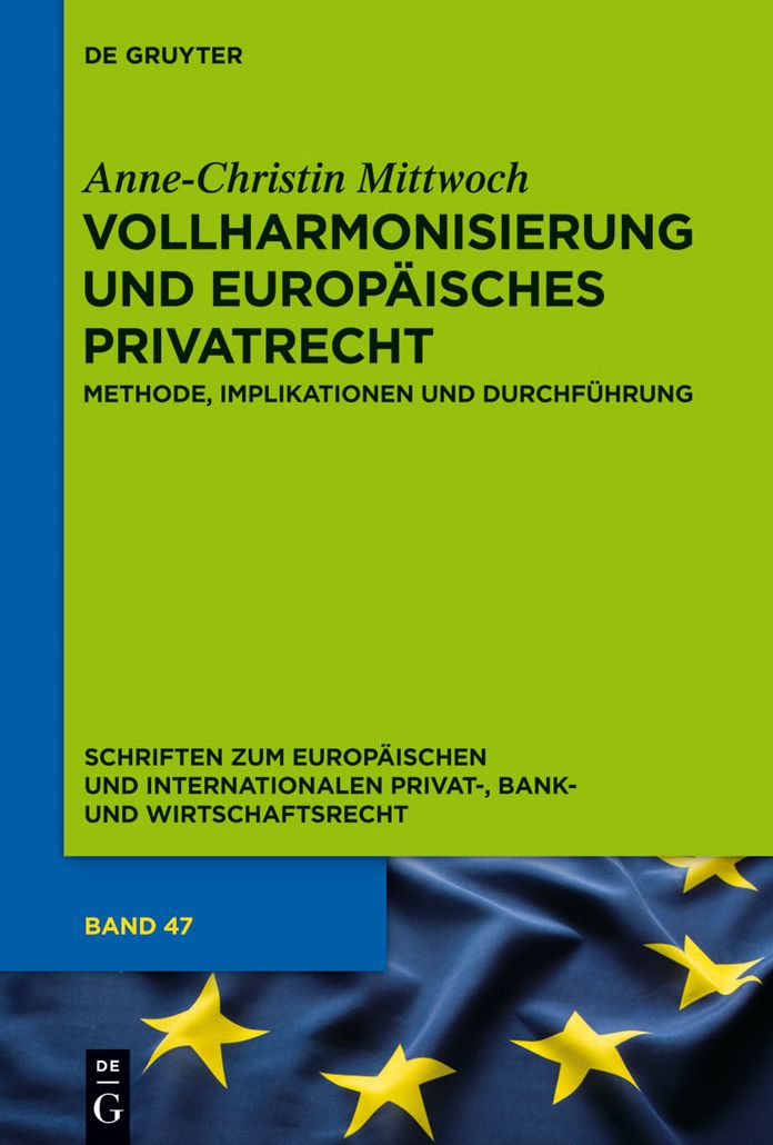 Vollharmonisierung und Europaisches Privatrecht: Methode, Implikationen und Durchfuhrung