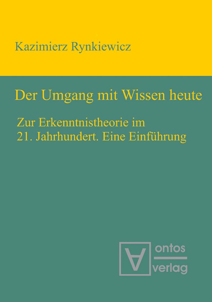 Der Umgang mit Wissen heute: Zur Erkenntnistheorie im 21. Jahrhundert. Eine Einfuhrung