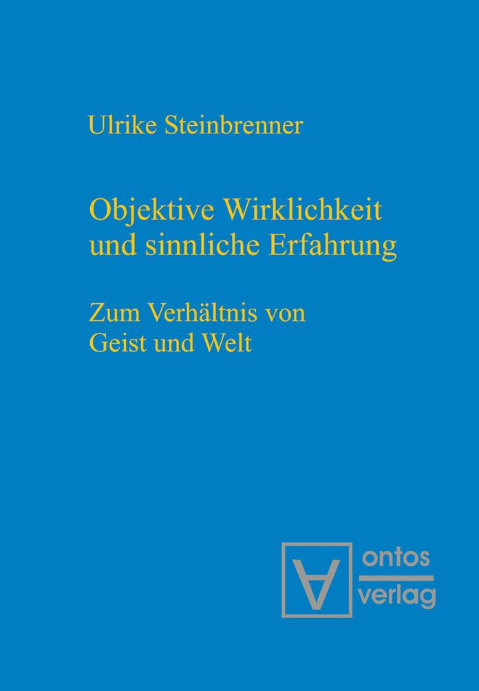Objektive Wirklichkeit und sinnliche Erfahrung: Zum Verhaltnis von Geist und Welt