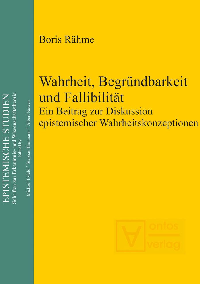 Wahrheit, Begrundbarkeit und Fallibilitat: Ein Beitrag zur Diskussion epistemischer Wahrheitskonzeptionen