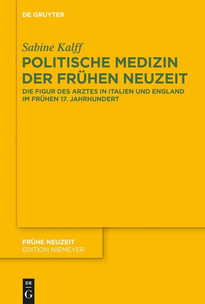 Politische Medizin der Fruhen Neuzeit: Die Figur des Arztes in Italien und England im fruhen 17. Jahrhundert