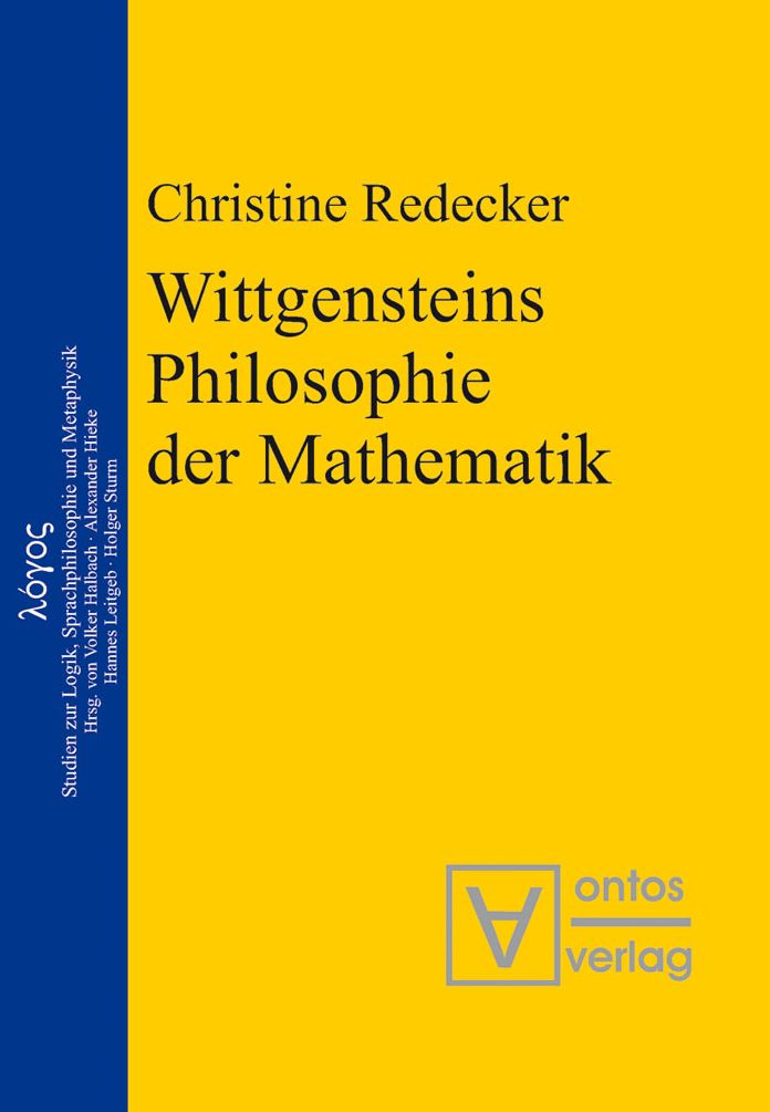 Wittgensteins Philosophie der Mathematik: Eine Neubewertung im Ausgang von der Kritik an Cantors Beweis der Uberabzahlbarkeit der reellen Zahlen