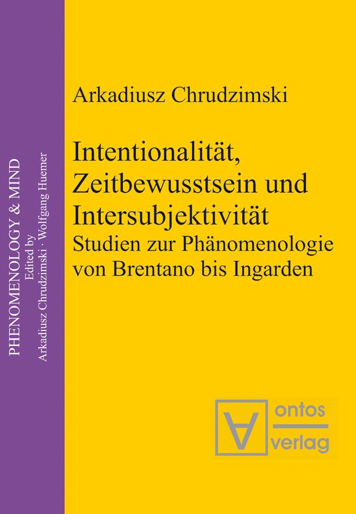Intentionalitat, Zeitbewusstsein und Intersubjektivitat: Studien zur Phanomenologie von Brentano bis Ingarden