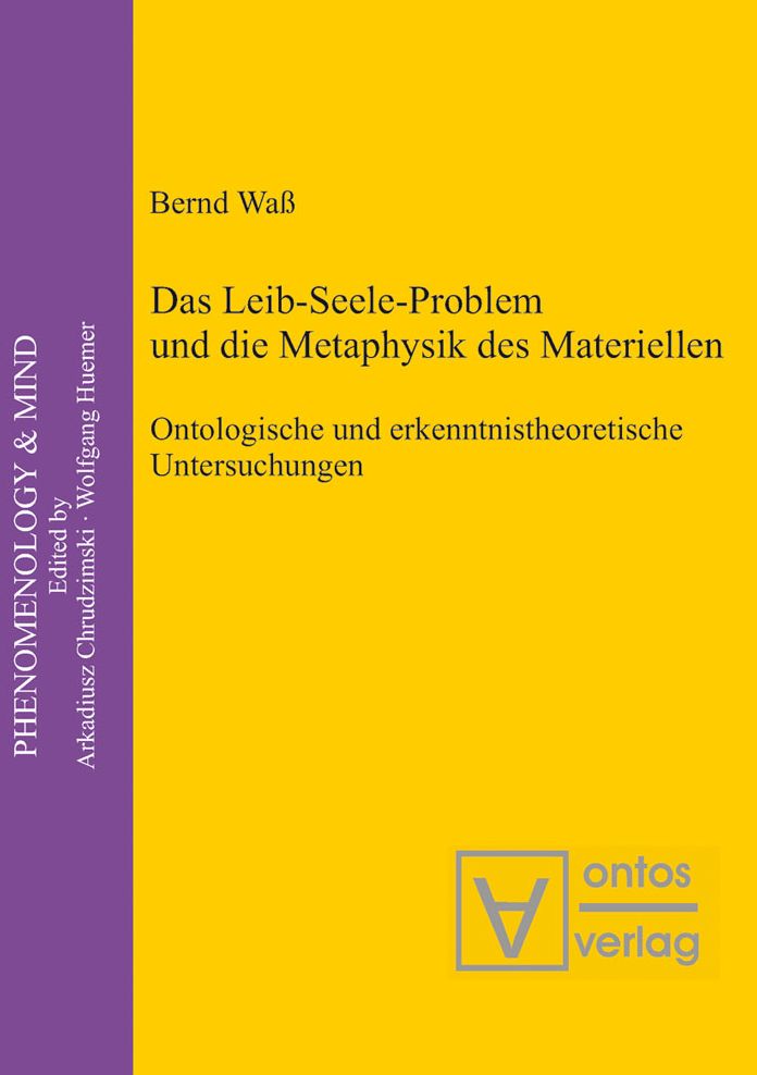 Das Leib-Seele-Problem und die Metaphysik des Materiellen: Ontologische und erkenntnistheoretische Untersuchungen
