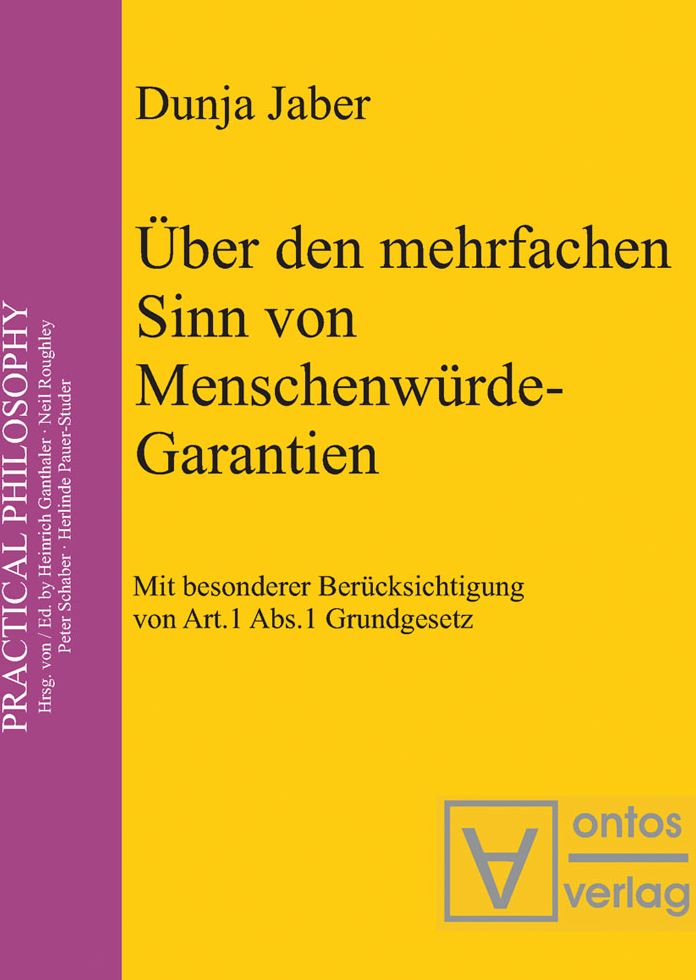 Uber den mehrfachen Sinn von Menschenwurde-Garantien: Mit besonderer Berucksichtigung von Artikel 1, Abs. 1 Grundgesetz