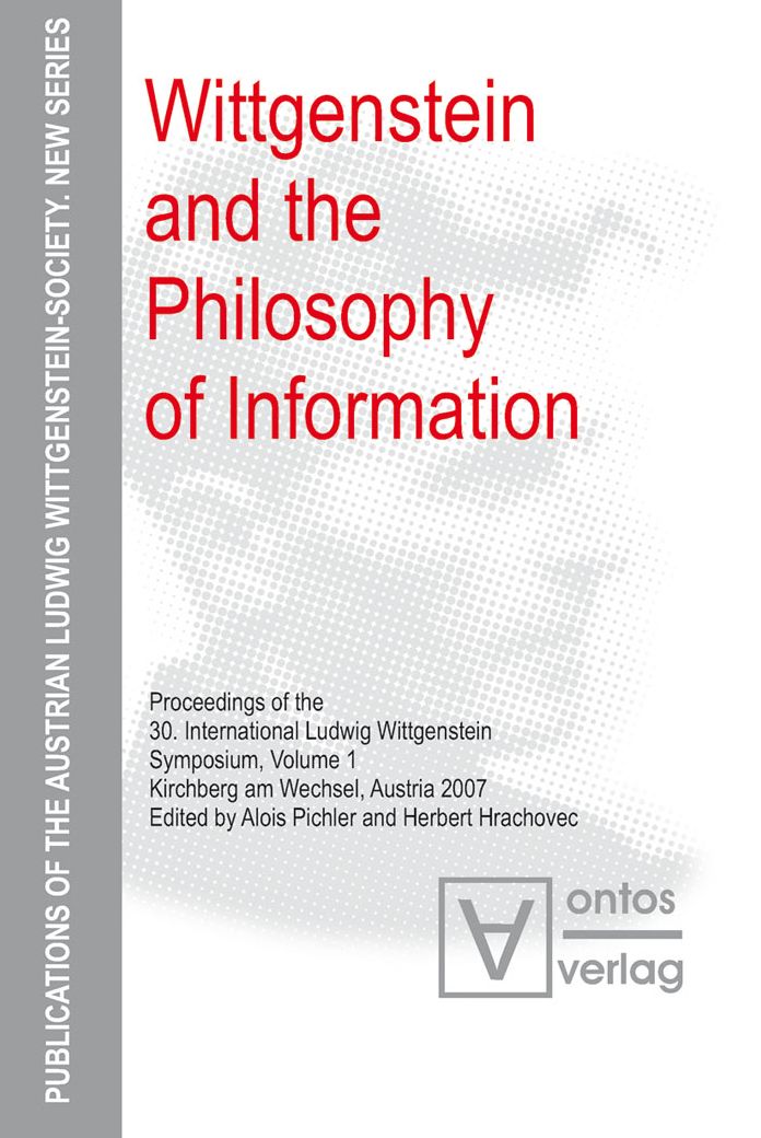 Wittgenstein and the Philosophy of Information: Proceedings of the 30th International Ludwig Wittgenstein-Symposium in Kirchberg, 2007