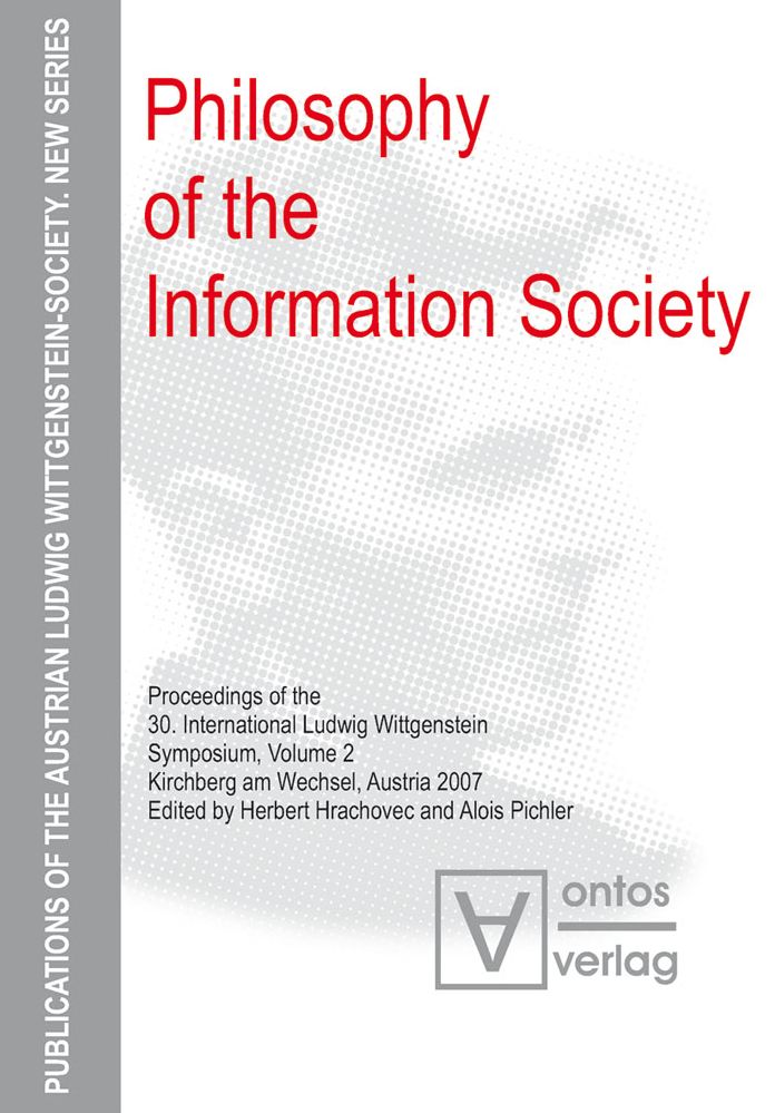 Philosophy of the Information Society: Proceedings of the 30th International Ludwig Wittgenstein-Symposium in Kirchberg, 2007