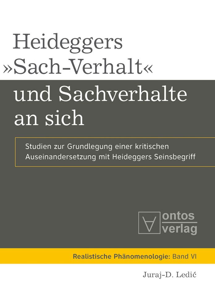 Heideggers "Sach-Verhalt" und Sachverhalte an sich: Studien zur Grundlegung einer kritischen Auseinandersetzung mit Heideggers Seinsbegriff