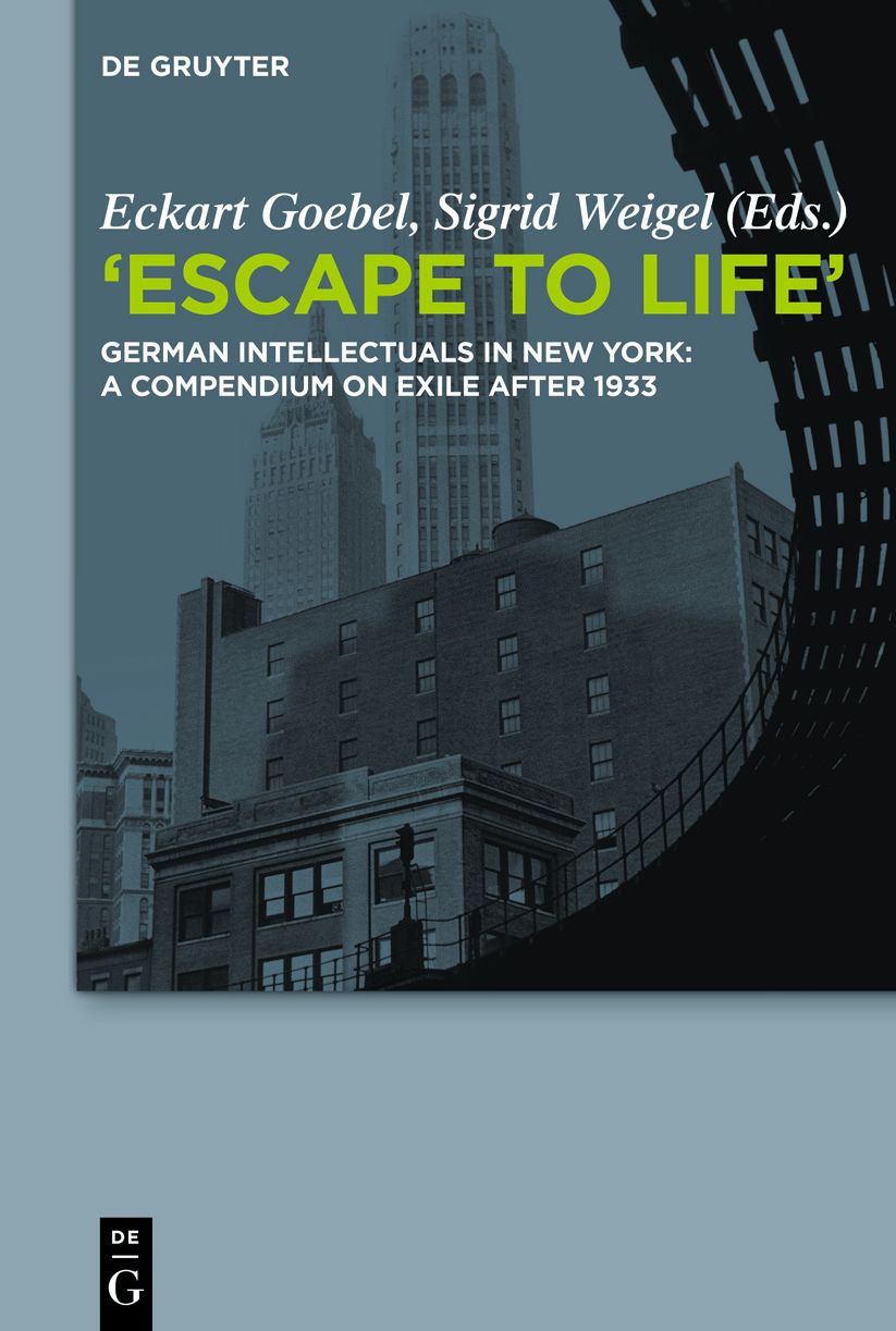 "Escape to Life": German Intellectuals in New York: A Compendium on Exile after 1933
