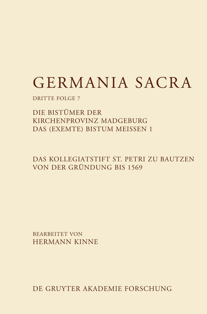 Die Bistumer der Kirchenprovinz Magdeburg. Das (exemte) Bistum Meissen 1. Das Kollegiatstift St. Petri zu Bautzen von der Grundung bis 1569