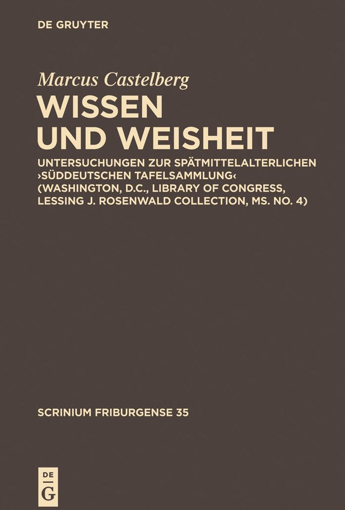 Wissen und Weisheit: Untersuchungen zur spatmittelalterlichen 'Suddeutschen Tafelsammlung' (Washington, D.C., Library of Congress, Lessing J. Rosenwald Collection, ms. no. 4)