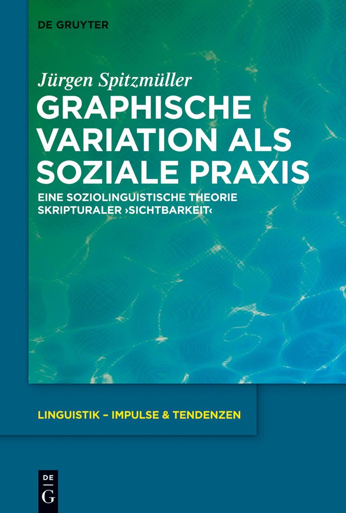 Graphische Variation als soziale Praxis: Eine soziolinguistische Theorie skripturaler 'Sichtbarkeit'