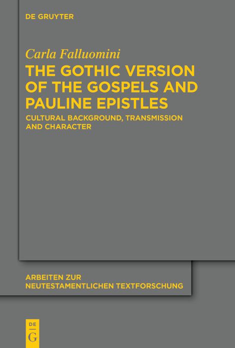 The Gothic Version of the Gospels and Pauline Epistles: Cultural Background, Transmission and Character