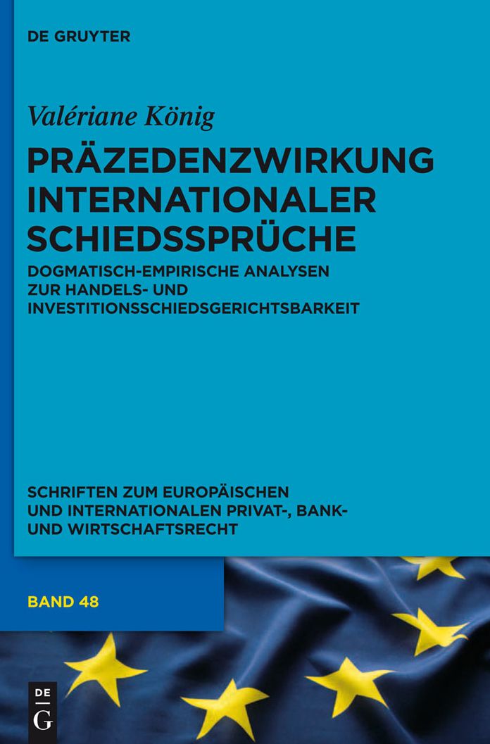 Prazedenzwirkung internationaler Schiedsspruche: Dogmatisch-empirische Analysen zur Handels- und Investitionsschiedsgerichtsbarkeit