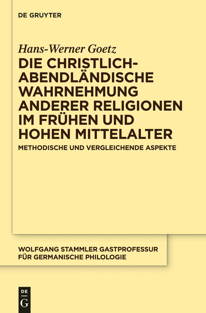 Die christlich-abendlandische Wahrnehmung anderer Religionen im fruhen und hohen Mittelalter: Methodische und vergleichende Aspekte