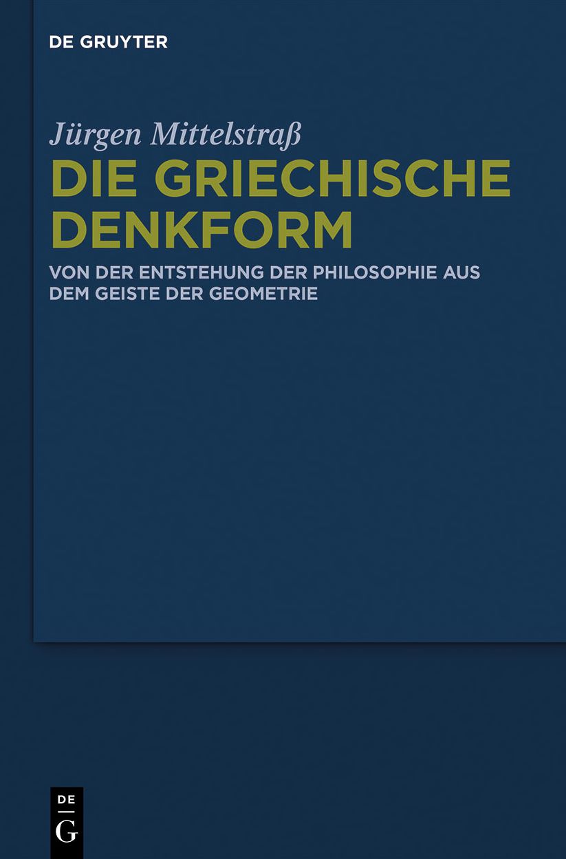 Die griechische Denkform: Von der Entstehung der Philosophie aus dem Geiste der Geometrie