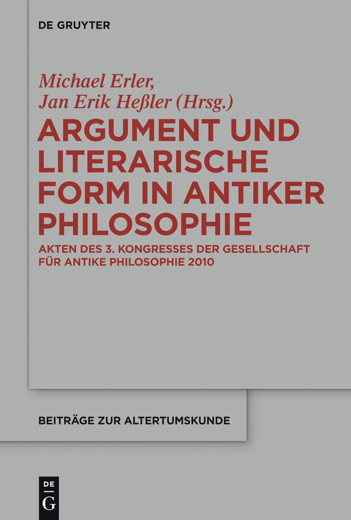 Argument und literarische Form in antiker Philosophie: Akten des 3. Kongresses der Gesellschaft fur antike Philosophie 2010