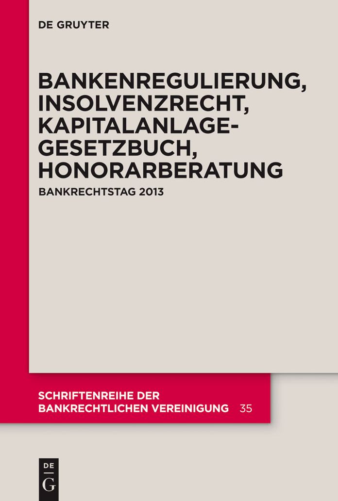 Bankenregulierung, Insolvenzrecht, Kapitalanlagegesetzbuch, Honorarberatung: Bankrechtstag 2013