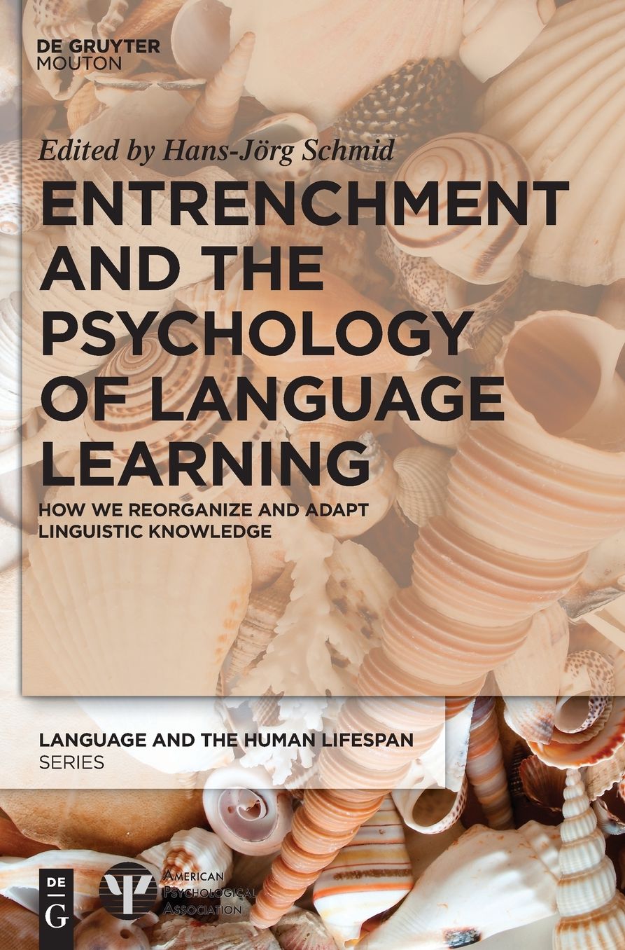 Entrenchment and the Psychology of Language Learning: How We Reorganize and Adapt Linguistic Knowledge