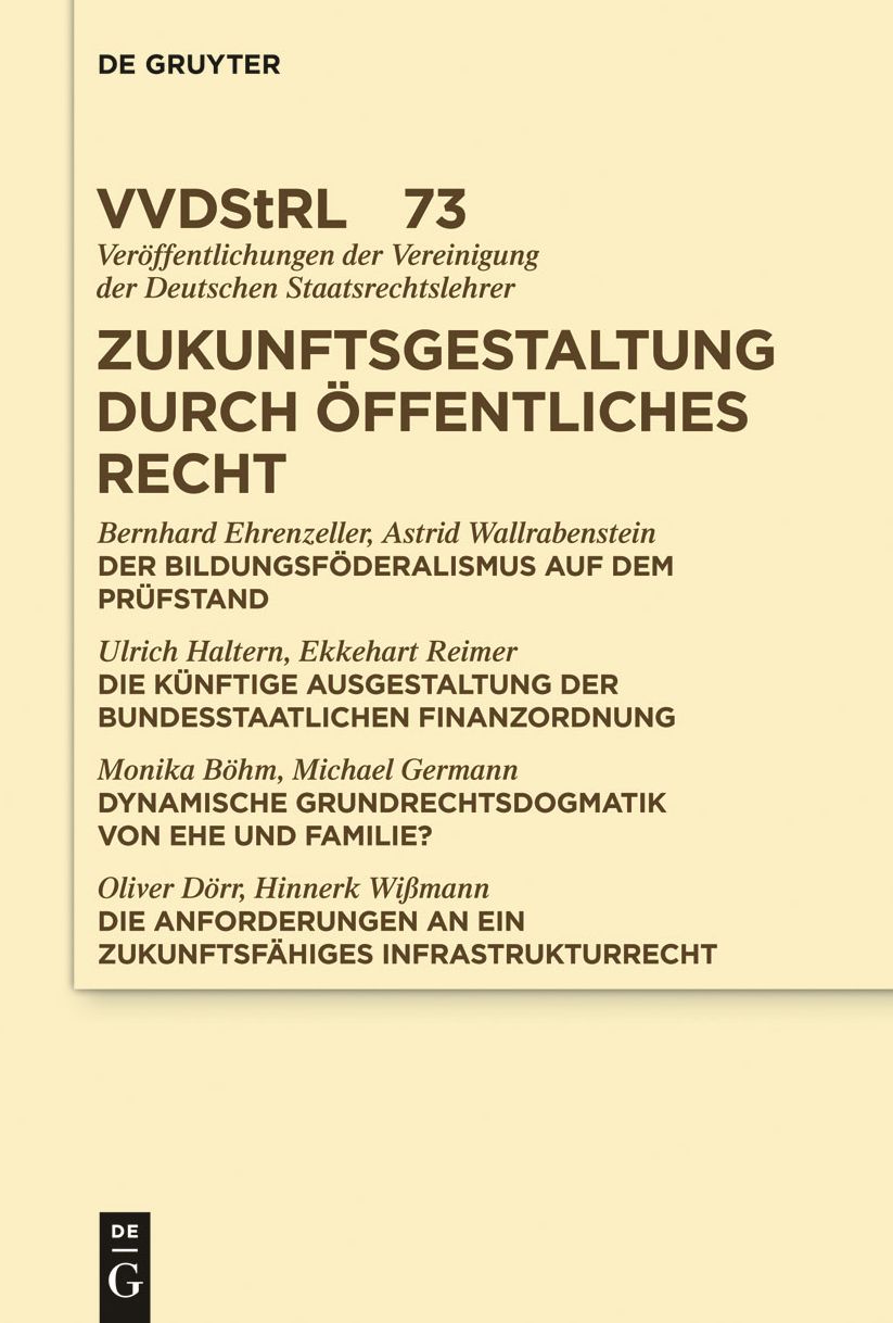 Zukunftsgestaltung durch Offentliches Recht: Referate und Diskussionen auf der Tagung der Vereinigung der Deutschen Staatsrechtslehrer in Greifswald vom 2. bis 5. Oktober 2013