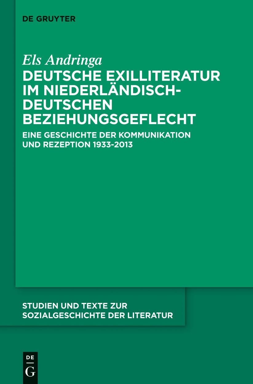 Deutsche Exilliteratur im niederlandisch-deutschen Beziehungsgeflecht: Eine Geschichte der Kommunikation und Rezeption 1933-2013